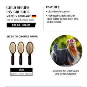 Gold Series Pin Brushes - made in Germany. Use on delicate, fragile coats. Features: Ultra-flexible cushion. High-quality, polished 24k gold-plated carbon steel pins reduce static. Excellent for Drop Coats and Setter/Spaniels.