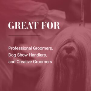 Great for professional groomers, dog show handlers, and creative groomers