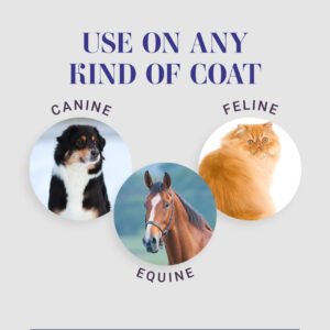Use on any kind of coat - Canine, Equine, Feline