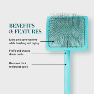 Benefits & Features: more pins save you time while brushing and drying! Fluffs and shapes dense coats. Removes thick undercoat easily.