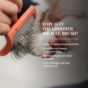 Why is it the Groomer Miracle Brush? Made for professional groomers. Save time and energy during grooming. Removes tangles and mats with ease. Fluff, detangle, and style with one tool.