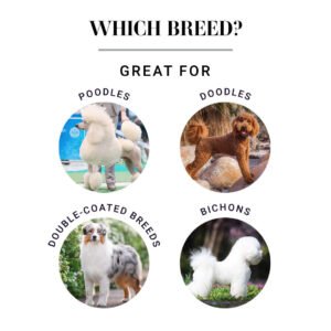 Which breed? Great for Poodles, Doodles, Double-coated Breeds, Bichons